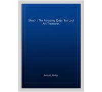 Sleuth: The Amazing Quest for Lost Art Treasures