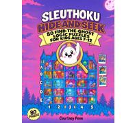 SLEUTHOKU: Hide and Seek: 80 Find-the-Ghost Logic Puzzles for Kids Ages 7-12: Full-Colour Haunted Houses, Castles and Museums with Step-by-Step Answers