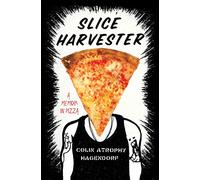 Slice Harvester: A Memoir in Pizza