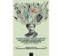 Slicing Pizzas, Racing Turtles, and Further Adventures in Applied Mathematics