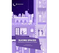 Slicing Spaces: Performance of Architecture in Cinema