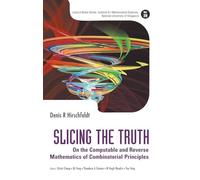 Slicing The Truth: On The Computable And Reverse Mathematics Of Combinatorial Principles: 28 (Lecture Notes Series, Institute for Mathematical Sciences, National University of Singapore)
