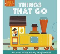 Slide and See: Things That Go: For small hands and big imaginations
