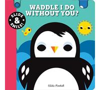 Slide and Smile: Waddle I Do Without You?