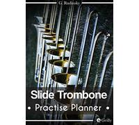 Slide Trombone Practice Planner Journal Notebook: 52 weeks | Organize your sessions | 105 pages: (7"x10") - (17,78 x 25,4 cm) (Music)