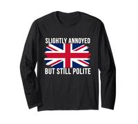 Slightly Annoyed Still Polite Funny British Sarcasm Quote Long Sleeve T-Shirt