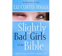 Slightly Bad Girls of the Bible: Flawed Women Loved by a Flawless God