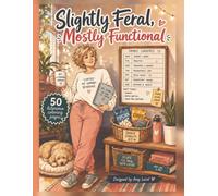 Slightly Feral, Mostly Functional: A Funny Adult Coloring Book for Women Holding It Together With Coffee, Chaos, and Snacks