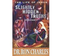 Slightly Hidden Truths: Volume 1 (The Life of Jesus)