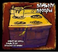 Slightly Stoopid - Slightly Not Stoned Enough To Eat Breakfast [Us Import]