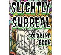 Slightly Surreal Coloring Book: Art Relaxation Therapy helps reduce & release stress from the day to help regain a sense of control and freedom plus its fun