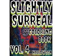 Slightly Surreal Coloring Book vol.4 Halloween: A psychedelic & bizarre twist and a hint of spooky form of Art Relaxation Therapy that will help alleviate stress via coloring these interesting pages