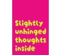Slightly Unhinged Thoughts Inside Notebook: Pink Lined Funny Sarcastic Notebook (6 x 9, 160 Pages) for Journaling, Note-Taking, Brainstorming, and Creative Writing