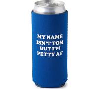 Slim Can Cooler - My Name Isn't Tom But I'm Petty AF - Blue | Insulated slim can cooler for game day tailgates, beach bachelorettes, bridal showers, pool parties & girls weekends