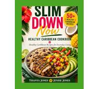 Slim Down Now: Healthy Caribbean Recipes for Everyday Living