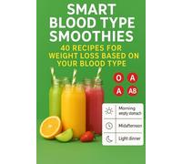 Slim Down with Smoothies, Weight Loss Smoothies, The Healthy Smoothie Bible: Lose Weight, Detoxify, and Live Long : 40 recipes for weight loss based on your blood type