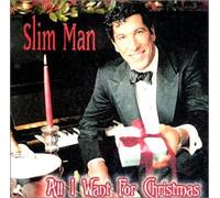 Slim Man - All I Want for Christmas