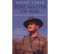 Slim, Master of War: Burma, 1942-5: Burma and the Birth of Modern Warfare by Robert Lyman (June 2, 2005) Paperback
