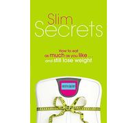Slim Secrets: How to eat as much as you like and still lose weight