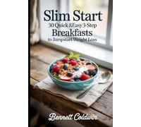 Slim Start 30 Quick & Easy 3-Step Breakfasts to Jumpstart Weight Loss: Fast Morning Meals under 300 Calories - Protein Rich, Sugar Smart & Meal Prep Friendly