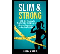 Slim & Strong: A 30-Day Journey to Sustainable Weight Loss- Proven Strategies for Lasting Results