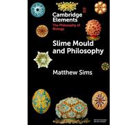 Slime Mould and Philosophy (Elements in the Philosophy of Biology)