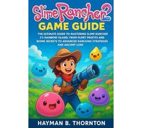 Slime Rancher 2 Game Guide: The Ultimate Guide to Mastering Slime Rancher 2's Rainbow Island, from Plort Profits and Biome Secrets to Advanced Ranching Strategies and Ancient Lore