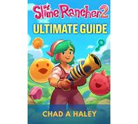 Slime Rancher 2 Mastery: The Ultimate Guide to Slime Farming, Exploration, and Profit