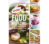 SlimFast Food Not FOMO: 70 Easy & tasty recipes, 600 calories or less.