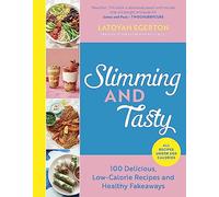 Slimming and Tasty : 100 Delicious, Low-Calorie Recipes and Healthy Fakeaways