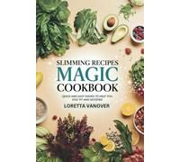 SLIMMING RECIPES MAGIC COOKBOOK: Quick and Easy Dishes to Help You Stay Fit and Satisfied