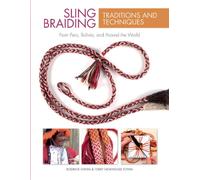 Sling Braiding Traditions and Techniques : From Peru, Bolivia, and Around the World