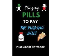 Slinging Pills To Pay The Fucking Bills | Funny Pharmacist Notebook | Student Trainee Technicians Assistants: 120 Lined Pages 6 x 9 Ideal Pharmacist ... | Ideal For Birthdays & Special Occasions