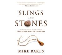 Slings and Stones: How God Works in the Mind to Inspire Courage in the Heart