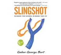 Slingshot: Re-Imagine Your Business, Re-Imagine Your Life