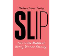 Slip : Life in the Middle of Eating Disorder Recovery