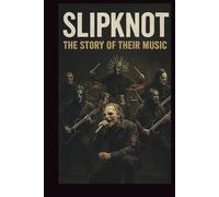 SLIPKNOT BIOGRAPHY: The Story of Their Music