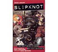 Slipknot : Inside the Sickness, Behind the Masks With an Intro by Ozzy Osbourne and Afterword by Gene Simmons
