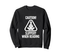 Slippery When Reading Funny Unhinged Book Lover Meme Witty Sweatshirt