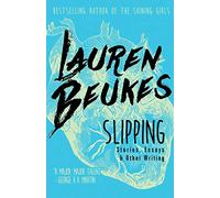 Slipping: Stories, Essays, & Other Writing