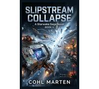 Slipstream Collapse: A Gripping Space Opera of Weaponized Trade Lanes, Corridor Collapse, and a Frontier at War: 5 (Starwake Saga)