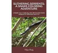 Slithering Serpents: A Snake Coloring Adventure: Unleash Your Creativity with 30 Intricate Snake Designs for Relaxation and Fun