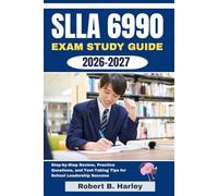 SLLA 6990 Exam Study Guide 2026-2027: Step-by-Step Review, Practice Questions, and Test-Taking Tips for School Leadership Success