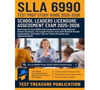 SLLA 6990 Test Prep Study Guide 2025-2026: School Leaders Licensure Assessment Exam Prep with In-Depth Content, Proven Strategies, Full-Length ... for Future Principals and Superintendents