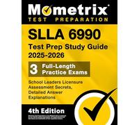 SLLA 6990 Test Prep Study Guide: School Leaders Licensure Assessment Secrets, Full-Length Practice Exam, Detailed Answer Explanations: [4th Edition]