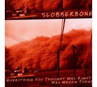Slobberbone - Everything You Thought Was Right Was Wrong Today