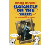 Sloightly on the Sosh!: An Eccentric Look At Suffolk (Regional Dialects & Humour)