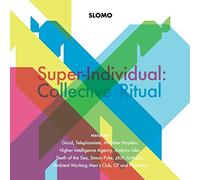 Slomo - Super-Individual: Collective Ritual