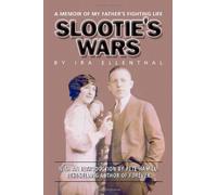 Slootie's Wars: A Memoir of My Father's Fighting Life