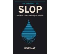 Slop: The Quiet Flood Drowning the Internet (The Synthetic Age)